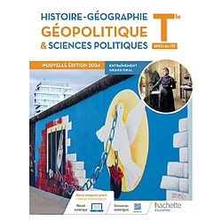 Histoire géographie, géopolitique & sciences politiques terminale spécialité : entraînement grand oral