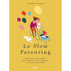 Le slow parenting : et si on ralentissait pour être heureux en famille