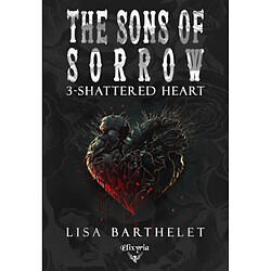 The Sons of sorrow. Vol. 3. Shattered heart