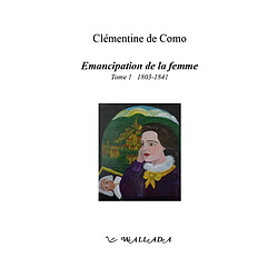 Emancipation de la femme. Vol. 1. 1803-1841 - Occasion