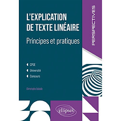 L'explication de texte linéaire : principes et pratiques : CPGE, université, concours