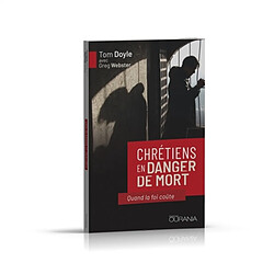 Chrétiens en danger de mort : quand la foi coûte - Occasion