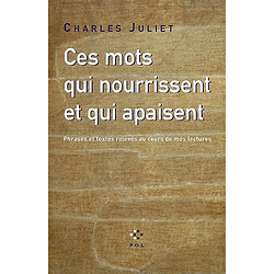 Ces mots qui nourrissent et qui apaisent : phrases et textes relevés au cours de mes lectures - Occasion