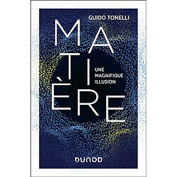 Matière : une magnifique illusion