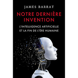 Notre dernière invention : l'intelligence artificielle et la fin de l'ère humaine - Occasion