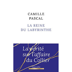 La reine du labyrinthe ou La vérité sur l'affaire du Collier