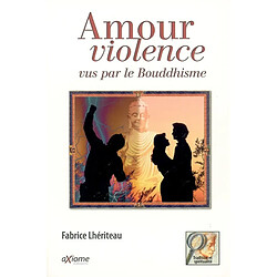 Amour et violence vus par le bouddhisme - Occasion