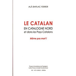 Le catalan en Catalogne Nord et dans les pays catalans : même pas mort !