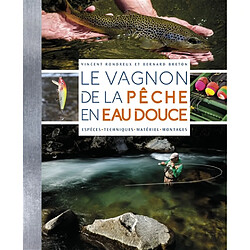 Le Vagnon de la pêche en eau douce : espèces, techniques, matériel, montages