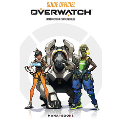 Overwatch : world guide : introduction à l'univers du jeu