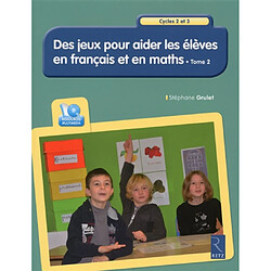 Des jeux pour aider les élèves en français et en maths : cycles 2 et 3. Vol. 2