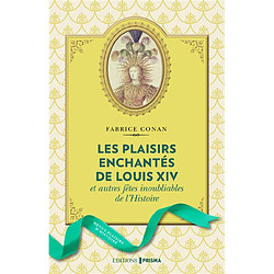 Les plaisirs enchantés de Louis XIV : et autres fêtes inoubliables de l'histoire - Occasion