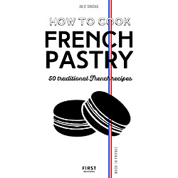 How to cook French pastry : 50 traditional French recipes