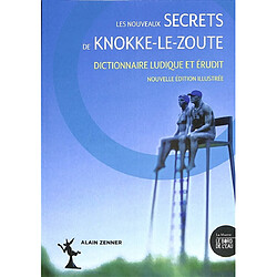 Les nouveaux secrets de Knokke-Le-Zoute : dictionnaire ludique et érudit