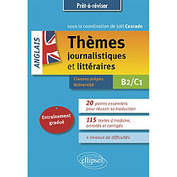 Anglais, thèmes journalistiques et littéraires : B2-C1 : classes prépas, université