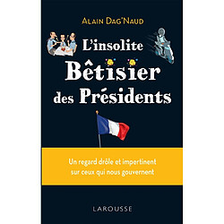 L'insolite bêtisier des présidents : un regard drôle et impertinent sur ceux qui nous gouvernent