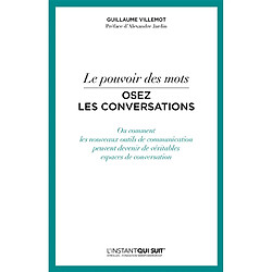 Le pouvoir des mots : osez les conversations ou Comment les nouveaux outils de communication peuvent devenir de véritables espaces de conversation - Occasion