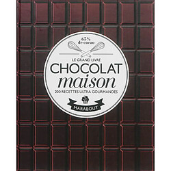 Chocolat maison : les meilleurs brownies, fondants, mi-cuits, cookies, semifreddo, gâteaux d'anniversaire, cupcakes... : 200 recettes ultra gourmandes - Occasion