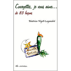 Courgettes, je vous aime... : de 83 façons - Occasion