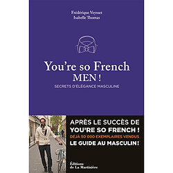 You're so French, men ! : secrets d'élégance masculine