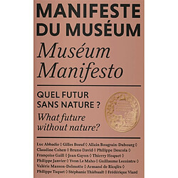 Manifeste du Muséum. Quel futur sans nature ?. What future without nature ?. Museum manifesto. Quel futur sans nature ?. What future without nature ?