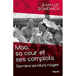 Mao, sa cour et ses complots : derrière les Murs rouges