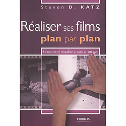 Réaliser ses films, plan par plan : convevoir et réaliser sa mise en images