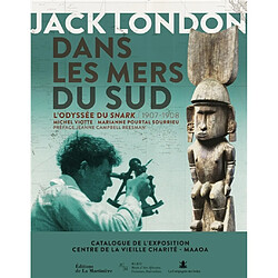 Jack London dans les mers du Sud : l'odyssée du Snark, 1907-1908