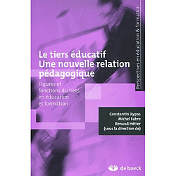 Le tiers éducatif, une nouvelle relation pédagogique : figures et fonctions du tiers en éducation et formation - Occasion