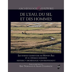 De l'eau, du sel et des hommes : les marais charentais au Moyen Age et à l'époque moderne : histoire, archéologie, environnement