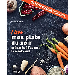 I love mes plats du soir préparés à l'avance le week-end : batch cooking, pour une semaine sans prise de tête !