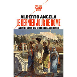 La trilogie de Néron. Vol. 1. Le dernier jour de Rome : la cité de Néron à la veille du grand incendie - Occasion