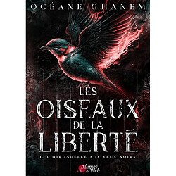 Les oiseaux de la liberté. Vol. 1. L'hirondelle aux yeux noirs