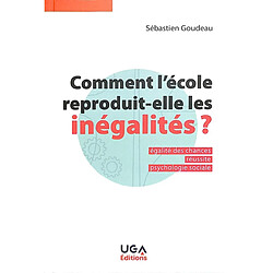 Comment l'école reproduit-elle les inégalités ? : égalité des chances, réussite, psychologie sociale