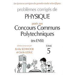 Problèmes corrigés de physique posés aux concours communs polytechniques (ex-ENSI). Vol. 5 - Occasion