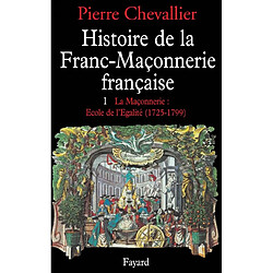 Histoire de la franc-maçonnerie française. Vol. 1. La Maçonnerie, école de l'égalité : 1725-1789 - Occasion