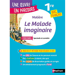 Molière, Le malade imaginaire : parcours spectacle et comédie : 1re bac français