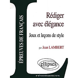 Rédiger avec élégance : jeux et leçons de style - Occasion