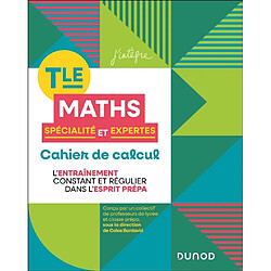 Maths spécialité et expertes terminale : cahier de calcul : l'entraînement constant et régulier dans l'esprit prépa