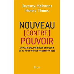 Nouveau (contre) pouvoir : convaincre, mobiliser et réussir dans notre monde hyperconnecté - Occasion