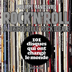 Rock'n'roll : la discothèque rock idéale. Vol. 1. 101 disques qui ont changé le monde