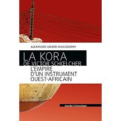 La kora de Victor Schoelcher : l'empire d'un instrument ouest-africain - Occasion