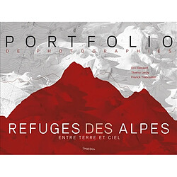 Refuges des Alpes : entre terre et ciel : portfolio de photographies