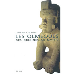 Les Olmèques : des origines aux mythes