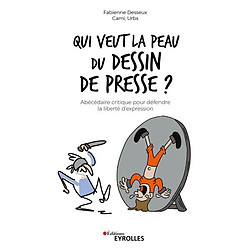 Qui veut la peau du dessin de presse ? : abécédaire critique pour défendre la liberté d'expression - Occasion