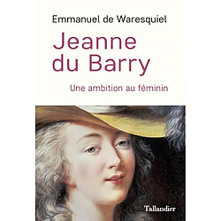 Jeanne du Barry : une ambition au féminin