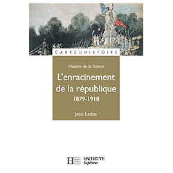 Histoire de la France. Vol. 2. 1879-1918, l'enracinement de la République - Occasion