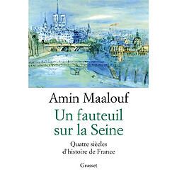 Un fauteuil sur la Seine : quatre siècles d'histoire de France