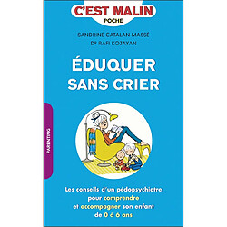 Eduquer sans crier : les conseils d'un pédopsychiatre pour comprendre et accompagner son enfant de 0 à 6 ans - Occasion