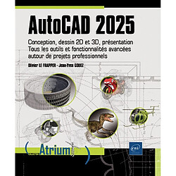 AutoCAD 2025 : conception, dessin 2D et 3D, présentation : tous les outils et fonctionnalités avancées autour de projets professionnels